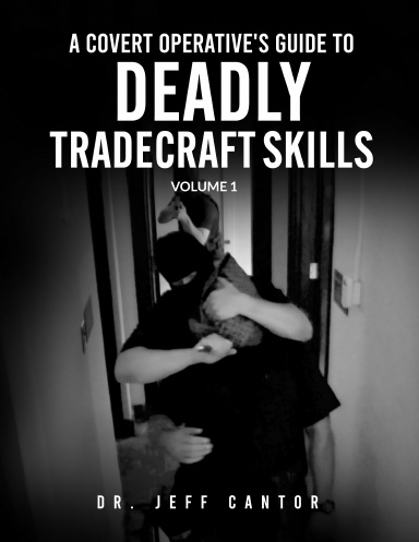 A Covert Operative's Guide to Deadly Tradecraft Skills Volume 1